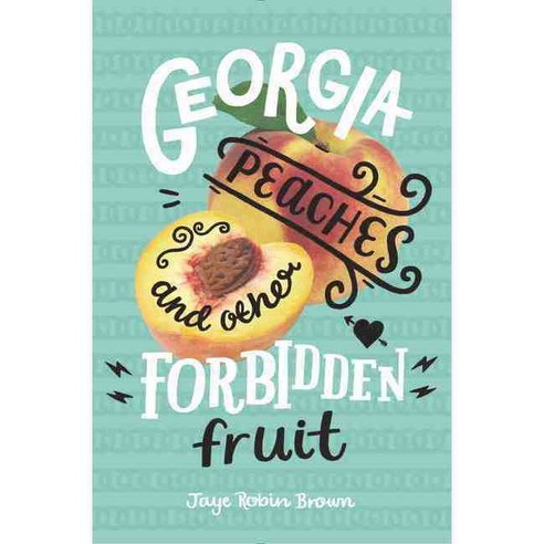 Georgia Peaches and Other Forbidden Fruit, Harperteen