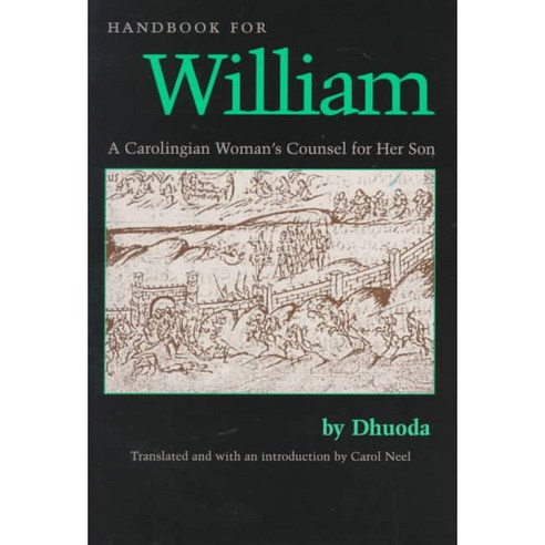 Handbook for William: A Carolingian Woman''s Counsel for Her Son, Catholic Univ of Amer Pr