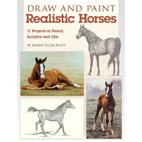 Draw and Paint Realistic Horses: Projects in Pencil Acrylics and Oills, North Light Books