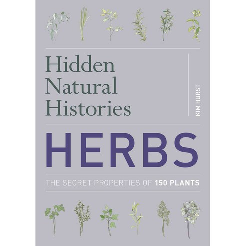 Herbs: The Secret Properties of 150 Plants, Univ of Chicago Pr
