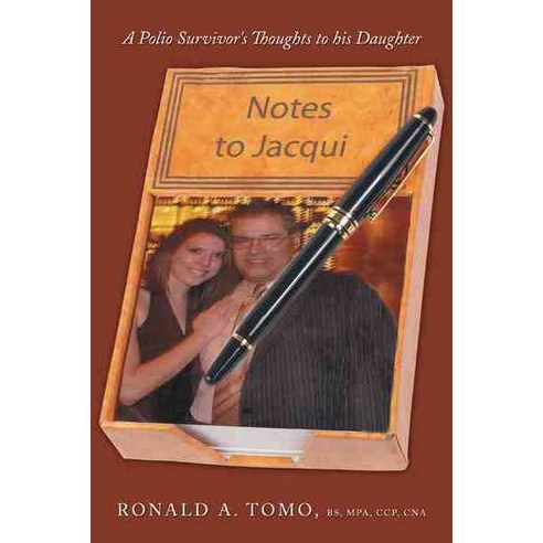 Notes to Jacqui: A Polio Survivor''s Thoughts to His Daughter, Authorhouse