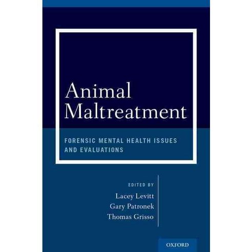 Animal Maltreatment: Forensic Mental Health Issues and Evaluations, Oxford Univ Pr