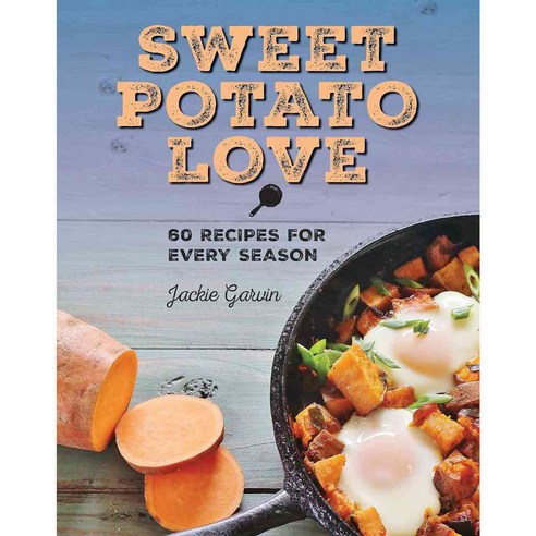 Sweet Potato Love: 60 Recipes for Every Season, Skyhorse Pub Co Inc