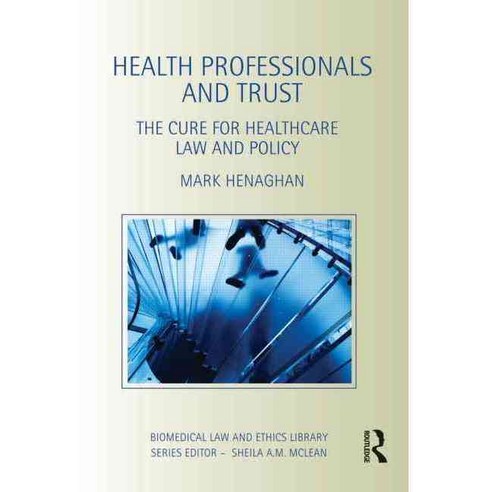 Health Professionals and Trust: The Cure for Healthcare Law and Policy, Cavendish Pub Ltd