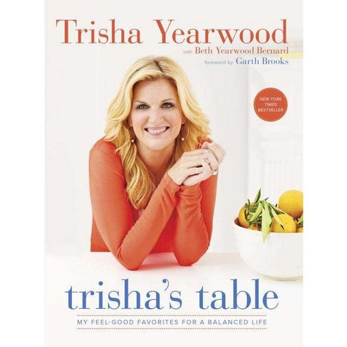 Trisha''s Table: My Feel-Good Favorites for a Balanced Life, Clarkson Potter