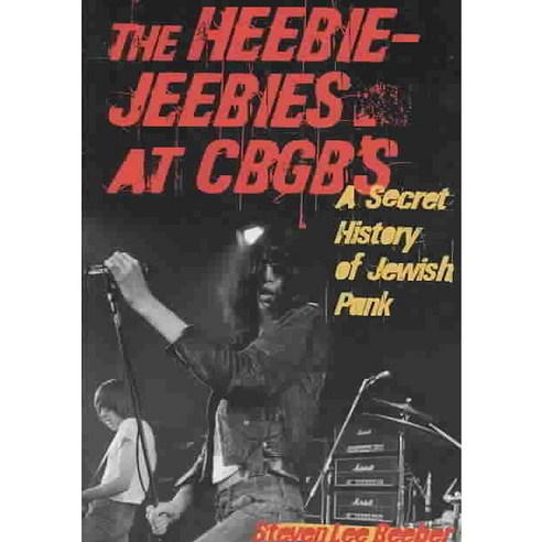 The Heebie-Jeebies at CBGB''s: A Secret History of Jewish Punk, Chicago Review Pr