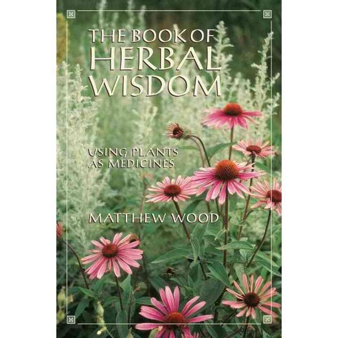 The Book of Herbal Wisdom: Using Plants As Medicine, North Atlantic Books