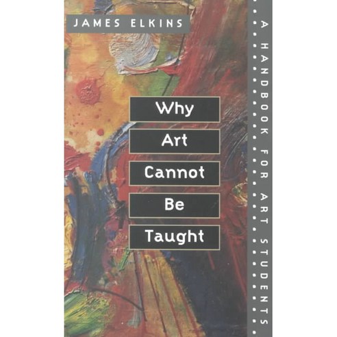 Why Art Cannot Be Taught: A Handbook for Art Students, Univ of Illinois Pr