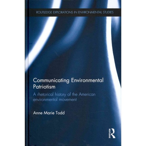 Communicating Environmental Patriotism: A Rhetorical History of the American Environmental Movement, Routledge