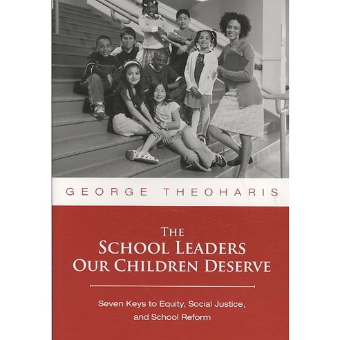 The School Leaders Our Children Deserve: Seven Keys to Equity Social Justice and School Reform Paperback, Teachers College Press