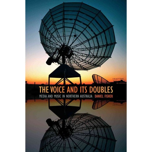 The Voice and Its Doubles: Media and Music in Northern Australia, Duke Univ Pr