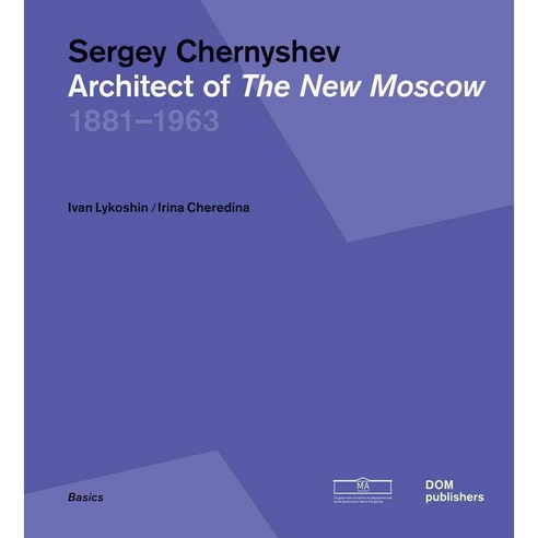 Sergey Chernyshev: Architect of the New Moscow 1881-1963, Dom Pub
