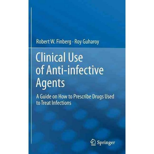 Clinical Use of Anti-Infective Agents: A Guide on How to Prescribe Drugs Used to Treat Infections, Springer Verlag