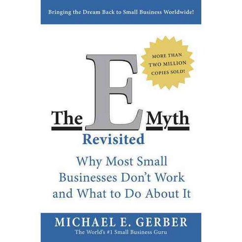 The E Myth Revisited:Why Most Small Businesses Don''t Work and What to Do About It, Harper Business