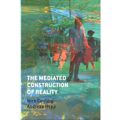 The Mediated Construction of Reality 양장, Polity Pr