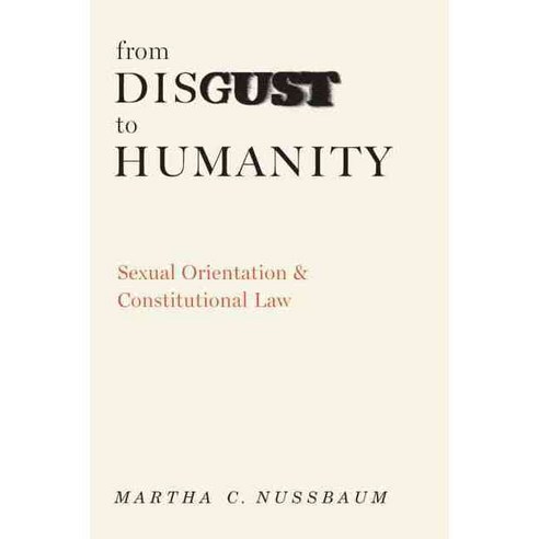 From Disgust to Humanity: Sexual Orientation and Constitutional Law, Oxford Univ Pr on Demand