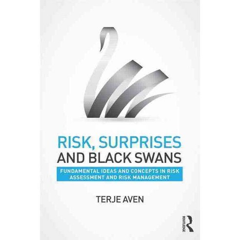 Risk Surprises and Black Swans: Fundamental ideas and concepts in risk assessment and risk management, Taylor & Francis