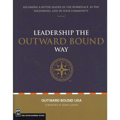 Leadership The Outward Bound Way: Becoming a Better Leader in the Workplace in the Wilderness and in Your Community, Mountaineers Books