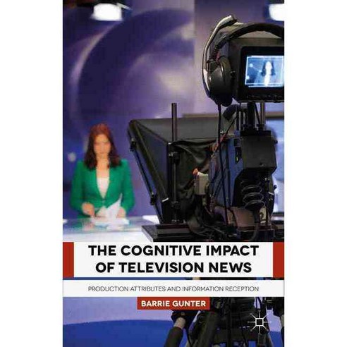 The Cognitive Impact of Television News: Production Attributes and Information Reception, Palgrave Macmillan