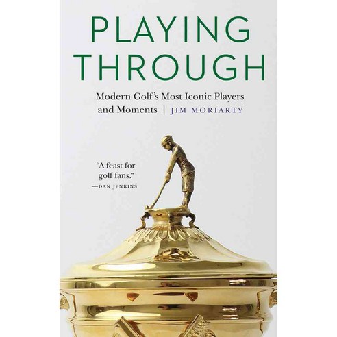 Playing Through: Modern Golf''s Most Iconic Players and Moments, Univ of Nebraska Pr