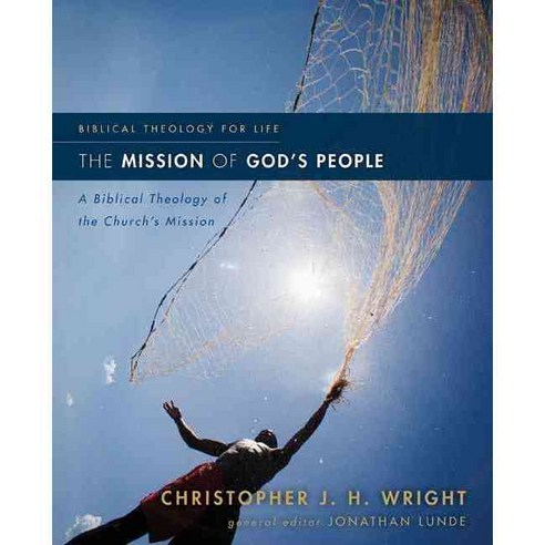 The Mission of God''s People: A Biblical Theology of the Church''s Mission, Zondervan