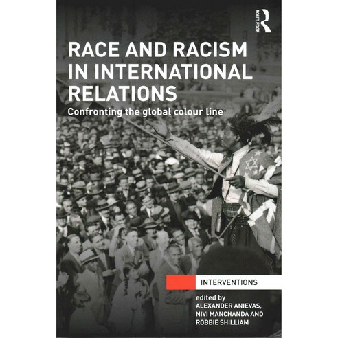 Race and Racism in International Relations: Confronting the Global Colour Line, Routledge