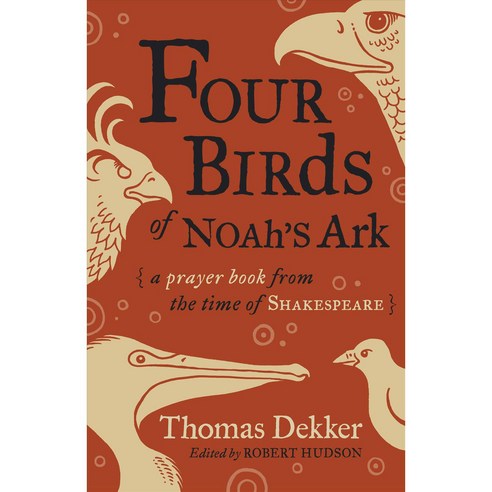 Four Birds of Noah’s Ark: A Prayer Book from the Time of Shakespeare, Eerdmans Pub Co
