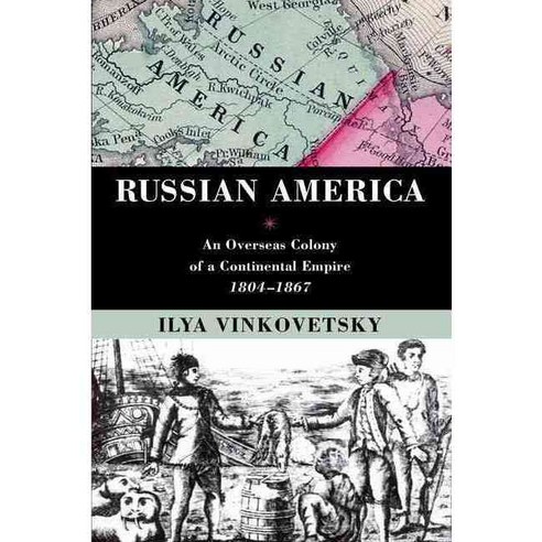 Russian America: An Overseas Colony of a Continental Empire 1804-1867 Paperback, Oxford University Press, USA