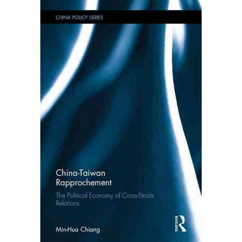 China-Taiwan Rapprochement: The Political Economy of Cross-Straits Relations, Routledge