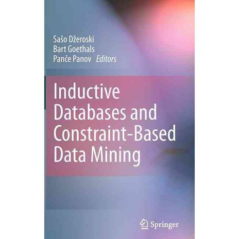 Inductive Databases and Constraint-Based Data Mining, Springer-Verlag New York Inc