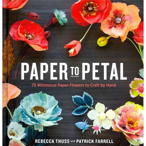 Paper to Petal:75 Whimsical Paper Flowers to Craft by Hand, Potter Craft