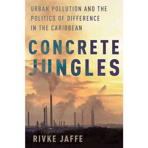 Concrete Jungles: Urban Pollution and the Politics of Difference in the Caribbean, Oxford Univ Pr
