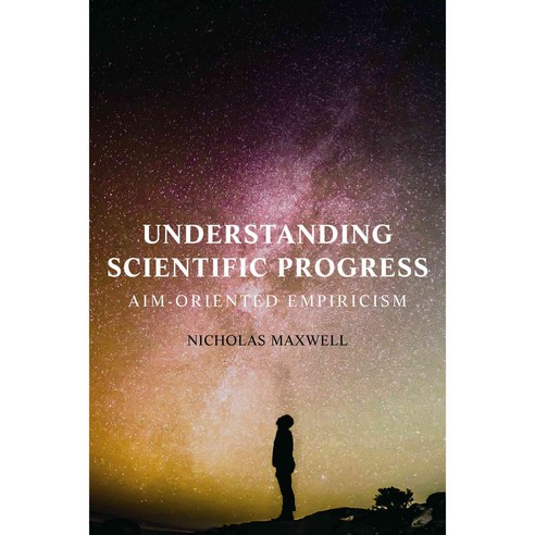Understanding Scientific Progress: Aim-Oriented Empiricism, Paragon House