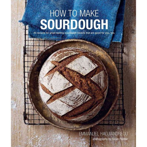 How to Make Sourdough: 45 Recipes for Great-Tasting Sourdough Breads That Are Good for You Too, Ryland Peters & Small