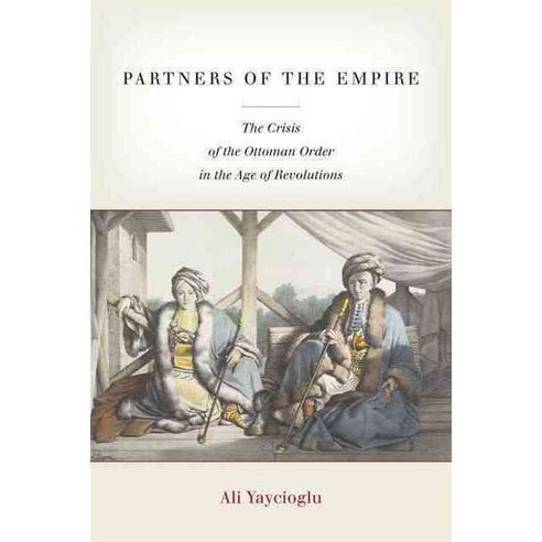 Partners of the Empire: The Crisis of the Ottoman Order in the Age of Revolutions Hardcover, Stanford University Press