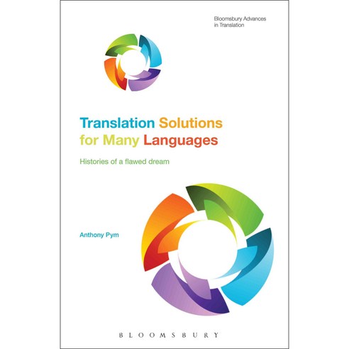 Translation Solutions for Many Languages: Histories of a Flawed Dream Hardcover, Bloomsbury Publishing