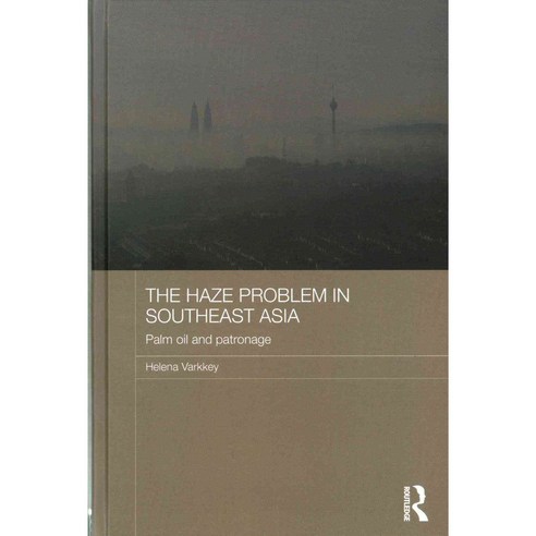 The Haze Problem in Southeast Asia: Palm Oil and Patronage, Routledge