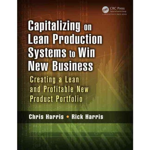 Capitalizing on Lean Production Systems to Win New Business: Creating a Lean and Profitable New Product Portfolio Paperback, Productivity Press