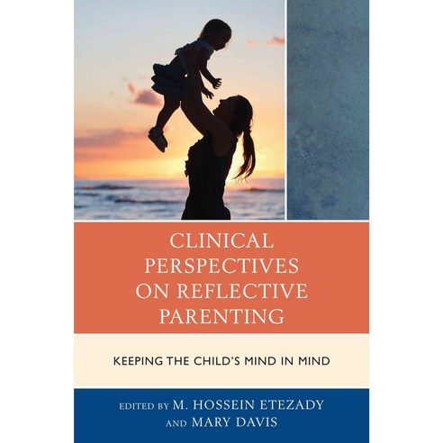 Clinical Perspectives on Reflective Parenting: Keeping the Child''s Mind in Mind Paperback, Rowman & Littlefield Publishers