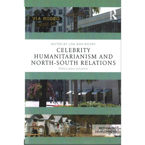Celebrity Humanitarianism and North-South Relations: Politics Place and Power, Routledge