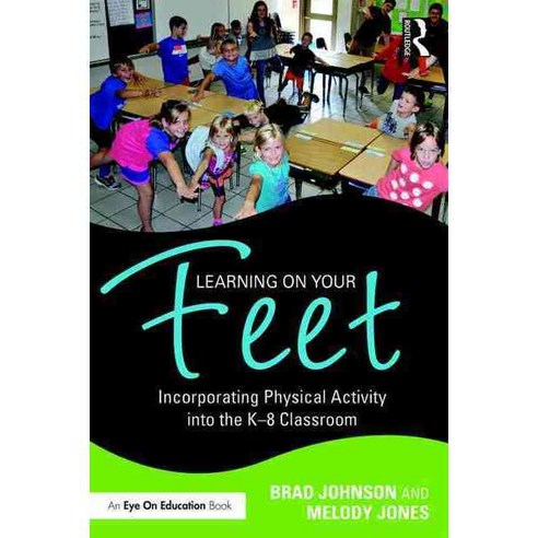 Learning on Your Feet: Incorporating Physical Activity Into the K-8 Classroom Paperback, Routledge
