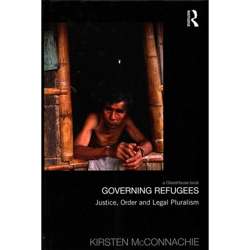 Governing Refugees: Justice Order and Legal Pluralism, Routledge