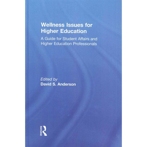 Wellness Issues for Higher Education: A Guide for Student Affairs and Higher Education Professionals, Routledge