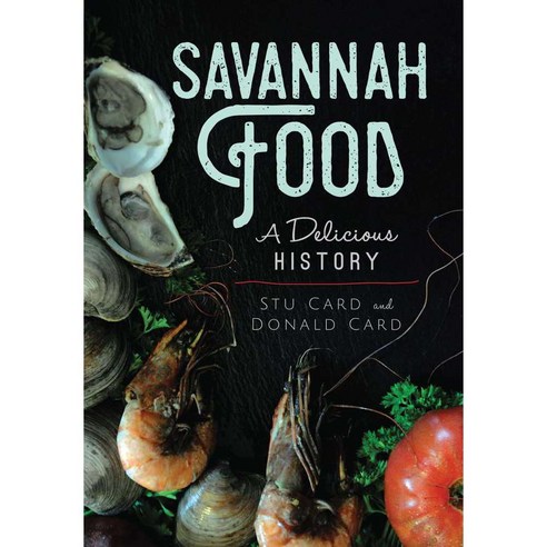 Savannah Food: A Delicious History, History Pr