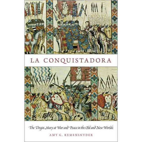 La Conquistadora: The Virgin Mary at War and Peace in the Old and New Worlds Paperback, Oxford University Press, USA