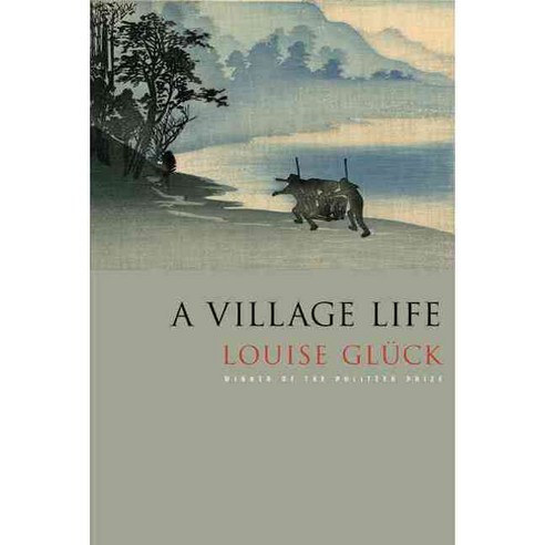 A Village Life: Poems, Farrar Straus & Giroux
