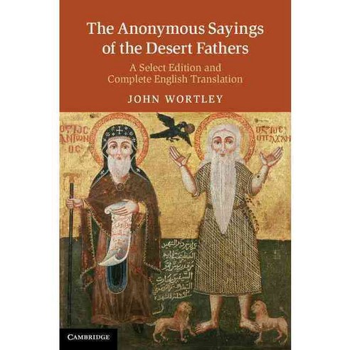 The Anonymous Sayings of the Desert Fathers: A Select Edition and Complete English Translation, Cambridge Univ Pr