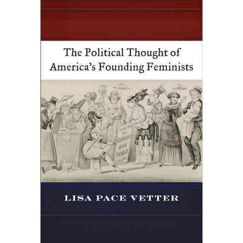 The Political Thought of America’s Founding Feminists, New York Univ Pr