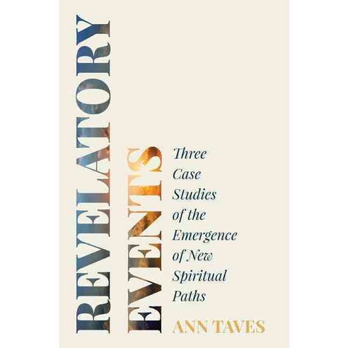 Revelatory Events: Three Case Studies of the Emergence of New Spiritual Paths 페이퍼북, Princeton Univ Pr