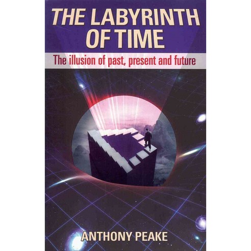 The Labyrinth of Time: The Illusion of Past Present and Future, Arcturus Pub